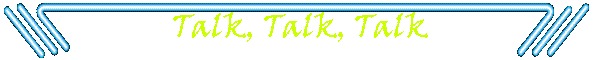 Talk, Talk, Talk