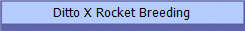 Ditto X Rocket Breeding 