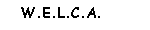 W.E.L.C.A.