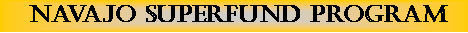 Text Box:  NavajO SUPERFUND PROGRAM 
