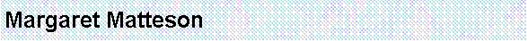 Text Box: Margaret Matteson