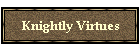 Knightly Virtues