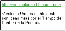 Text Box: http://versiculouno.blogspot.comVersculo Uno es un blog estos son ideas mas por el Tiempo de Cantar en la Primaria.