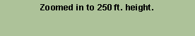 Text Box: Zoomed in to 250 ft. height.